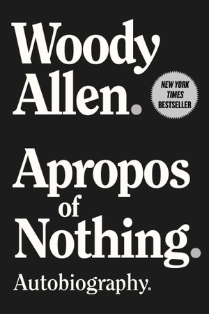 Allen, Woody. Apropos of Nothing - Autobiography. Simon & Schuster UK Ltd, 2021.