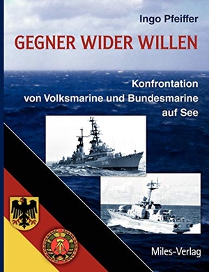 Pfeiffer, Ingo. Gegner wider Willen - Konfrontation von Volksmarine und Bundesmarine auf See. Miles-Verlag, 2012.