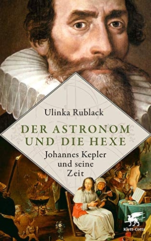 Ulinka Rublack / Hainer Kober. Der Astronom und die Hexe - Johannes Kepler und seine Zeit. Klett-Cotta, 2019.