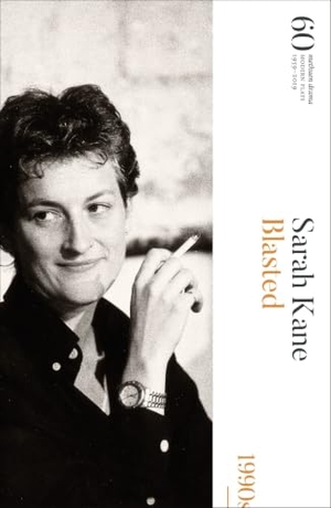 Kane, Sarah. Blasted - 60 Years of Modern Plays. Bloomsbury Publishing PLC, 2019.