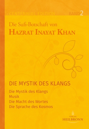 Inayat Khan, Hazrat. Gesamtausgabe Band 2: Die Mystik des Klangs - Die Mystik des Klangs, Musik, Die Macht des Wortes, Die Sprache des Kosmos. Verlag Heilbronn, 2020.