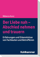 Der Liebe nah - Abschied nehmen und trauern