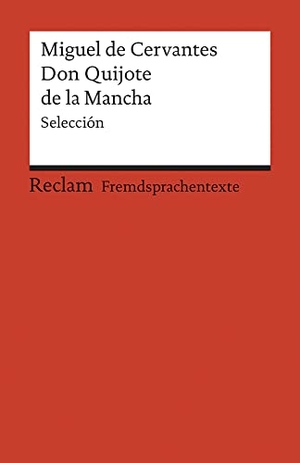 Cervantes, Miguel de. El ingenioso hidalgo Don Quijote de la Mancha - Selección. Reclam Philipp Jun., 2007.