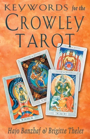 Banzhaf, Hajo / Brigitte Theler. Keywords for the Crowley Tarot. Red Wheel, 2001.