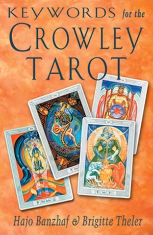 Theler, Brigitte / Hajo Banzhaf. Keywords for the Crowley Tarot. Red Wheel/Weiser, 1999.