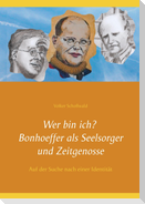 Wer bin ich? Bonhoeffer als Seelsorger und Zeitgenosse