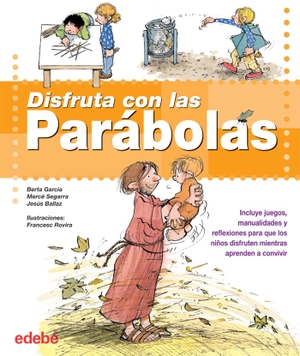 Rovira, Francesc / Ballaz Zabalza, Jesús et al. Disfruta con las parábolas. Editorial Edebé, 2007.