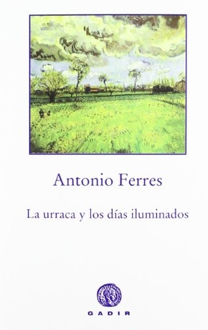 Ferres, Antonio. La urraca y los días iluminados. Gadir Editorial, S.L., 2012.