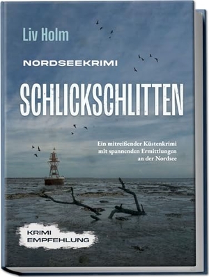 Holm, Liv. Nordseekrimi Schlickschlitten: Ein mitreißender Küstenkrimi mit spannenden Ermittlungen an der Nordsee - Krimi Empfehlung. Edition Lunerion, 2024.