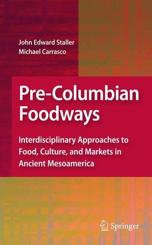 Carrasco, Michael / John Staller (Hrsg.). Pre-Columbian Foodways - Interdisciplinary Approaches to Food, Culture, and Markets in Ancient Mesoamerica. Springer New York, 2014.