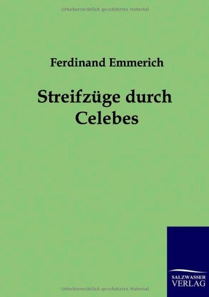 Emmerich, Ferdinand. Streifzüge durch Celebes. Outlook, 2011.