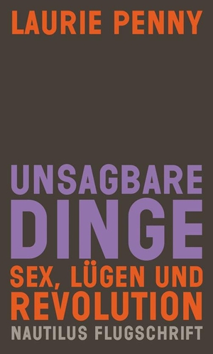 Laurie Penny / Anne Emmert. Unsagbare Dinge - Sex, Lügen und Revolution. Edition Nautilus GmbH, 2015.