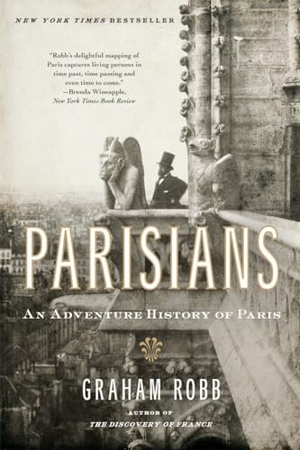 Robb, Graham. Parisians - An Adventure History of Paris. W. W. Norton & Company, 2011.