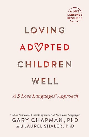 Chapman, Gary / Laurel Shaler. Loving Adopted Children Well - A 5 Love Languages(r) Approach. Moody Publishers, 2024.