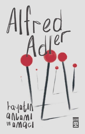 Adler, Alfred. Hayatin Anlami ve Amaci. Timas Yayinlari, 2025.