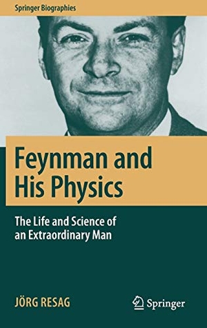 Resag, Jörg. Feynman and His Physics - The Life and Science of an Extraordinary Man. Springer International Publishing, 2019.