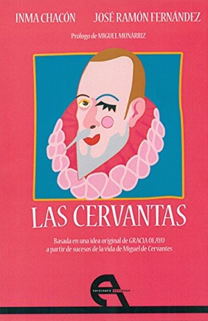 Chacón, Inma / Munárriz Cellino, Miguel et al. Las cervantas. Ediciones Antígona, S.L., 2016.