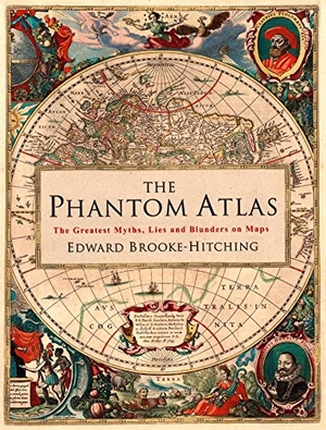 Brooke-Hitching, Edward. The Phantom Atlas - The Greatest Myths, Lies and Blunders on Maps. Simon + Schuster UK, 2016.