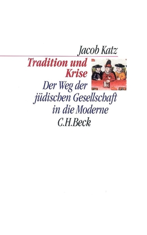Katz, Jacob. Tradition und Krise - Der Weg der jüdischen Gesellschaft in die Moderne. C.H. Beck, 2022.
