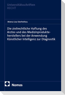 Die zivilrechtliche Haftung des Arztes und des Medizinprodukteherstellers bei der Anwendung Künstlicher Intelligenz zur Diagnostik