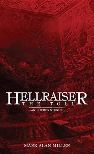 Miller, Mark Alan. Hellraiser - The Toll. Encyclopocalypse Publications, 2022.