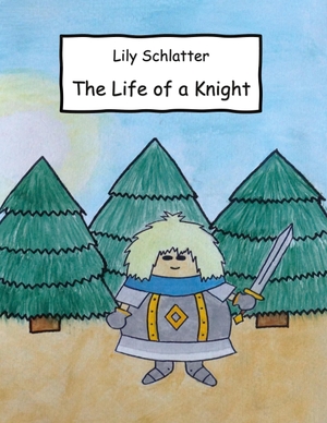 Schlatter, Lily. The Life of a Knight. Books on Demand, 2020.