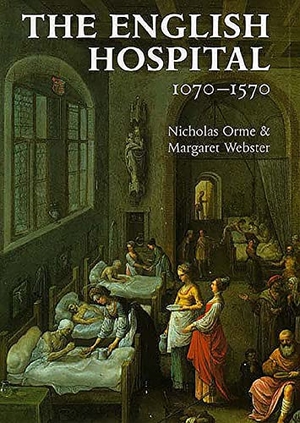 Orme, Nicholas / Margaret Webster. The English Hospital, 1070-1570. Yale University Press, 1995.