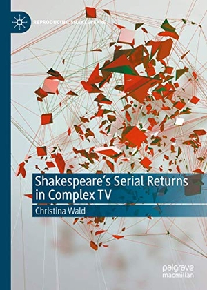 Wald, Christina. Shakespeare¿s Serial Returns in Complex TV. Springer International Publishing, 2020.