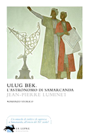 Ulu¿ Bek. L'astronomo di Samarcanda