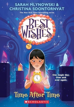 Mlynowski, Sarah / Christina Soontornvat. Time After Time (Best Wishes #3) - Volume 3. Scholastic Inc., 2024.