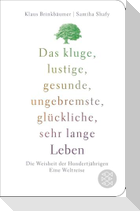 Das kluge, lustige, gesunde, ungebremste, glückliche, sehr lange Leben