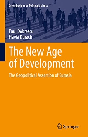 Durach, Flavia / Paul Dobrescu. The New Age of Development - The Geopolitical Assertion of Eurasia. Springer International Publishing, 2022.