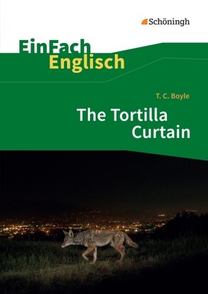 Boyle, Tom Coraghessan / Frenken, Wiltrud et al. The Tortilla Curtain - EinFach Englisch Textausgaben. Schoeningh Verlag, 2016.