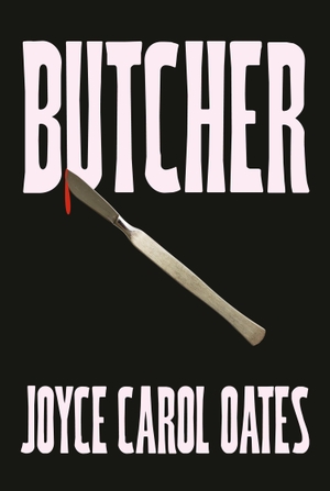 Oates, Joyce Carol. Butcher. HarperCollins Publishers, 2024.