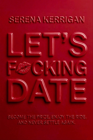 Kerrigan, Serena. Let's F*cking Date - Become the Prize, Enjoy the Ride, and Never Settle Again. Random House LLC US, 2026.