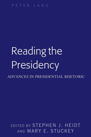 Stuckey, Mary E. / Stephen J. Heidt (Hrsg.). Reading the Presidency - Advances in Presidential Rhetoric. Peter Lang, 2019.