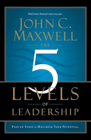 Maxwell, John C.. The 5 Levels of Leadership - Proven Steps to Maximize Your Potential. Center Street, 2013.