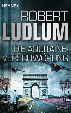 Ludlum, Robert. Die Aquitaine-Verschwörung. Heyne Taschenbuch, 2013.