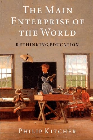 Kitcher, Philip. The Main Enterprise of the World - Rethinking Education. Oxford University Press, 2024.