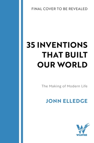 Elledge, Jonn. 31 Inventions that Built Our World - The Making of Modern Life. Headline, 2026.