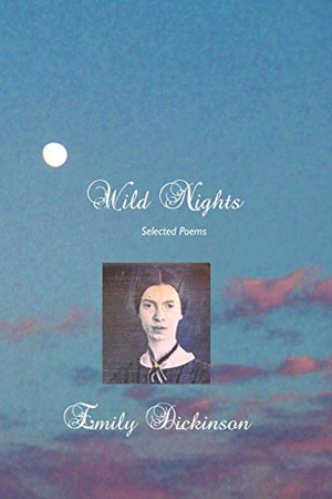 Dickinson, Emily. Wild Nights - Selected Poems. Crescent Moon Publishing, 2012.