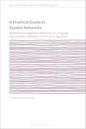 Martin, J. R. / Pin Wang. A Practical Guide to System Networks - Modelling Paradigmatic Relations for Language Description in Systemic Functional Linguistics. Bloomsbury Publishing PLC, 2026.