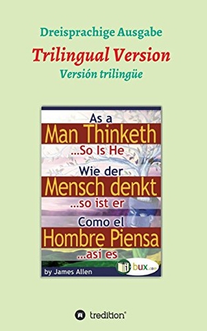Allen, James. Wie der Mensch denkt, so ist er - Dreisprachige Version. tredition, 2017.