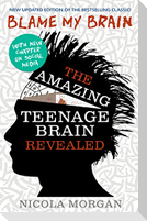 Blame My Brain: the Amazing Teenage Brain Revealed