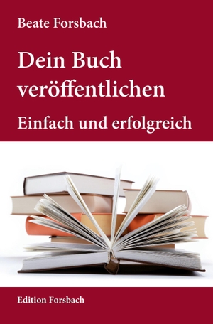 Forsbach, Beate. Dein Buch veröffentlichen - Einfach und erfolgreich. Edition Forsbach, 2026.