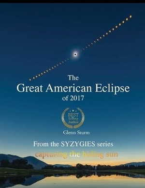 Sturm, Glenn. The Great American Eclipse of 2017. Millsico, 2025.