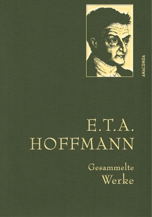 Hoffmann, Ernst Theodor Amadeus. E.T.A. Hoffman - Gesammelte Werke (Iris®-LEINEN-Ausgabe). Anaconda Verlag, 2015.