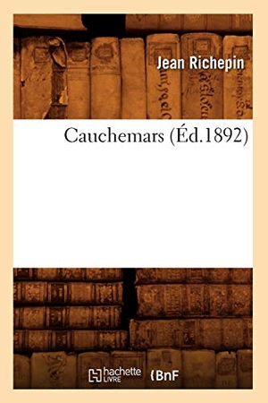 Richepin, Jean. Cauchemars (Éd.1892). Hachette Livre, 2022.