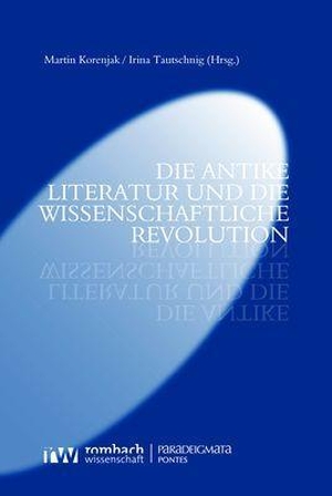 Korenjak, Martin / Irina Tautschnig (Hrsg.). Die antike Literatur und die Wissenschaftliche Revolution - Pontes Band X. Nomos Verlags GmbH, 2023.