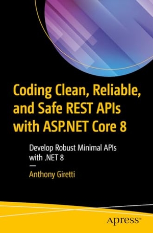 Giretti, Anthony. Coding Clean, Reliable, and Safe REST APIs with ASP.NET Core 8 - Develop Robust Minimal APIs with .NET 8. Apress, 2023.